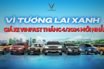 Bảng giá xe VinFast và ưu đãi mới nhất tháng 4/2024